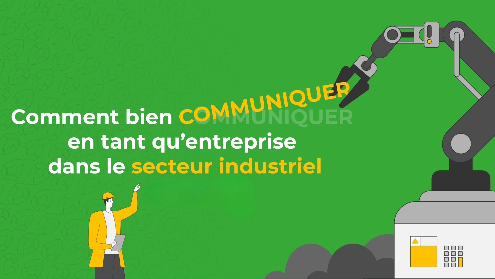 68eec0da-5548-430d-86ad-73053eb4780c Comment bien communiquer en tant qu’entreprise dans le secteur industriel