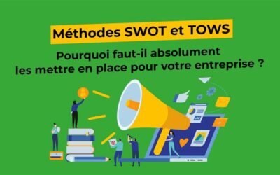 Méthodes SWOT et TOWS, pourquoi il faut absolument les mettre en place pour votre entreprise ?