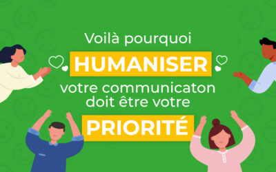 Humaniser votre communication doit être votre priorité