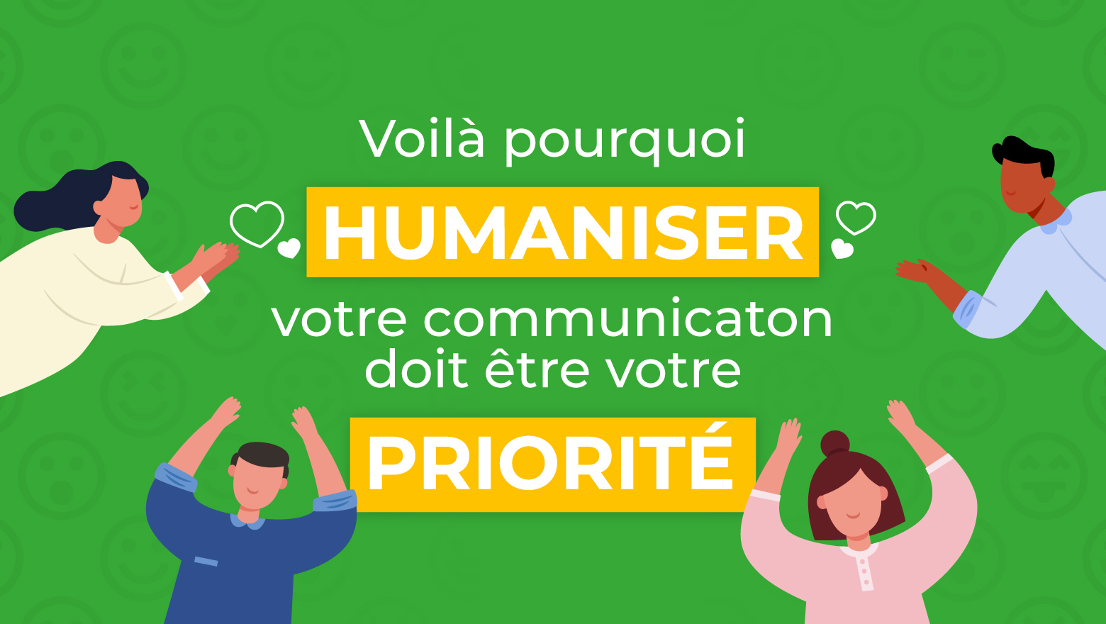 Humaniser votre communication doit être votre priorité