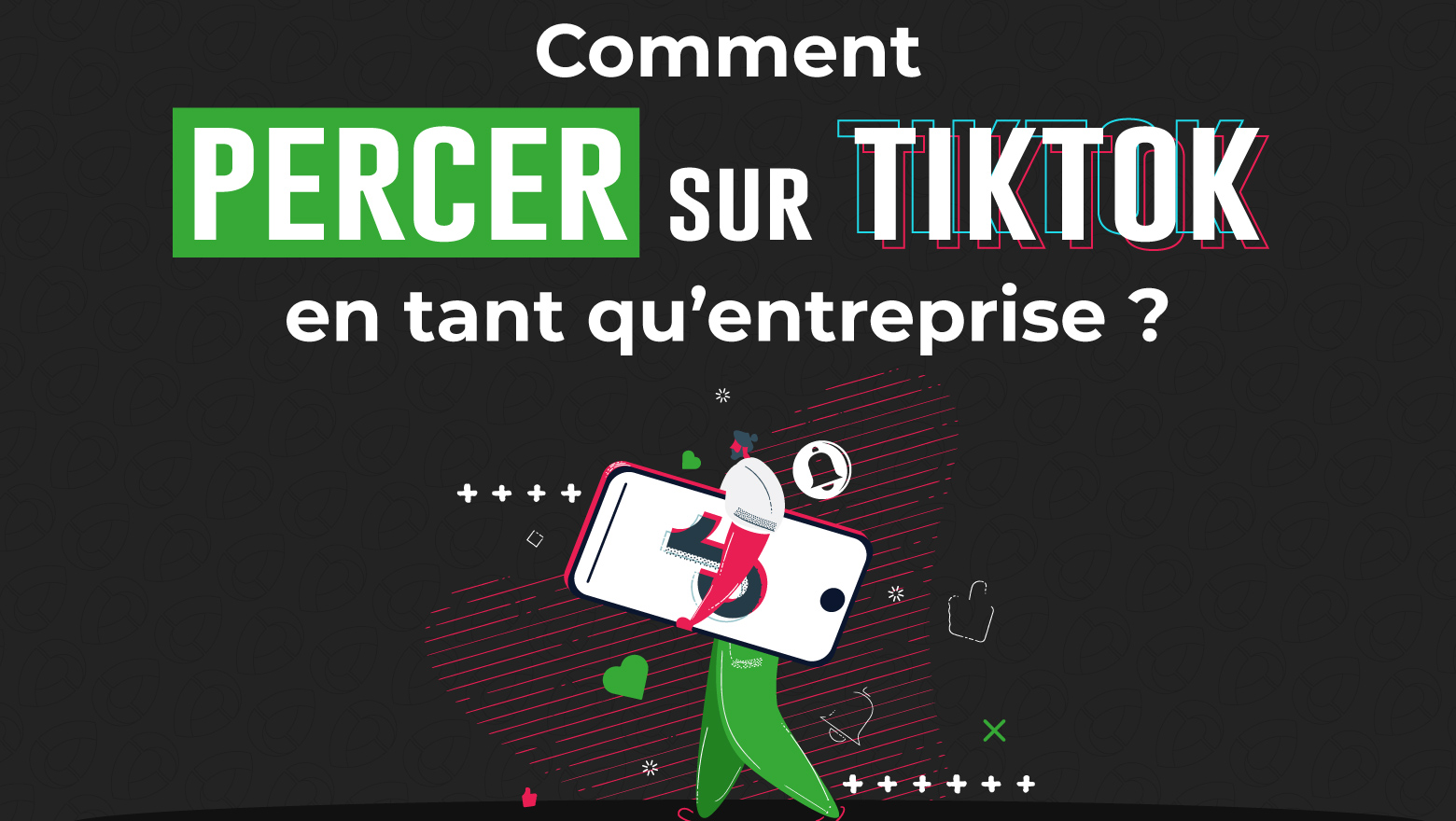 Comment percer sur TikTok en tant qu’entreprise ?