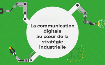 La communication digitale au cœur de la stratégie industrielle